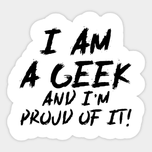 I Am Geek And I'm Proud Of It! - Funny Quote Sticker